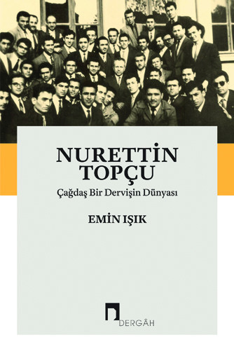 Nurettin Topçu: Çağdaş Bir Dervişin Dünyası